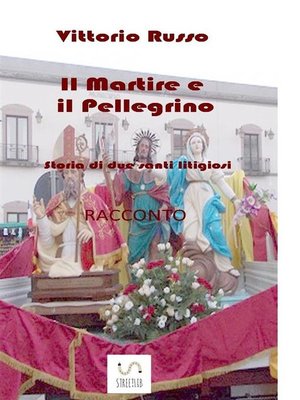 cover image of Il Martire e il Pellegrino--Storia di due santi litigiosi
